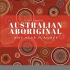Australian Aboriginal - Any Year Planner By Stepro Designs Cover Image