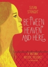 Between Heaven and Here By Susan Straight Cover Image