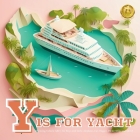 Y is for Yacht (Vehicle ABC's for Boys and Girls: Airplane, Car, Digger, Pirate Ship, and More!): ABCs for Boys and Girls Alphabet Book for Things tha By Jj's Abc World Cover Image