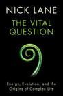 The Vital Question: Energy, Evolution, and the Origins of Complex Life By Nick Lane Cover Image