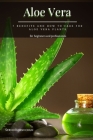 Aloe Vera: 7 Benefits аnd How tо Care for Aloe Vera Plants By Serhii Korniichuk Cover Image
