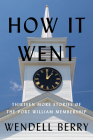 How It Went: Thirteen More Stories of the Port William Membership By Wendell Berry Cover Image
