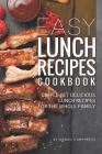 Easy Lunch Recipes Cookbook: Simple Yet Delicious Lunch Recipes for the Whole Family By Daniel Humphreys Cover Image