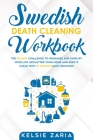 Swedish Death Cleaning Workbook: The 30 Days Challenge to Organize and Simplify Your Life, Declutter Your Home and Keep It Clean with 10 minutes Daily By Kelsie Zaria Cover Image