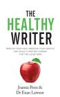 The Healthy Writer: Reduce Your Pain, Improve Your Health, And Build A Writing Career For The Long Term Cover Image