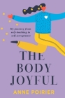 The Body Joyful  By Anne Poirier Cover Image