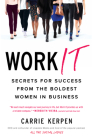 Work It: Secrets for Success from the Boldest Women in Business Cover Image