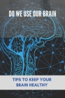 Do We Use Our Brain: Tips To Keep Your Brain Healthy: Which Bone Protects Your Brain By Dwain Hurne Cover Image