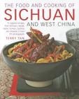 The Food and Cooking of Sichuan and West China: 75 Regional Recipes from Sichuan, Hunan, Hubei, Yunnan, Guizhou and Shaanxi, in Over 370 Photographs Cover Image