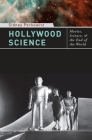 Hollywood Science: Movies, Science, and the End of the World By Sidney Perkowitz Cover Image