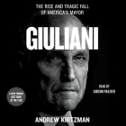 Giuliani: The Rise and Tragic Fall of America's Mayor By Andrew Kirtzman, Gibson Frazier (Read by) Cover Image