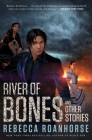 River of Bones and Other Stories By Rebecca Roanhorse Cover Image