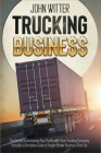 Trucking Business: The Secret to Increasing Your Profits with Your Trucking Company. Includes a Complete Guide to Freight Broker Business Cover Image
