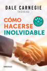 Cómo hacerse inolvidable / Make Yourself Unforgettable By Dale Carnegie Cover Image