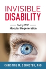 Invisible Disability: Living With Macular Degeneration By Christine Donmoyer Cover Image
