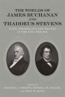 The Worlds of James Buchanan and Thaddeus Stevens: Place, Personality, and Politics in the Civil War Era (Conflicting Worlds: New Dimensions of the American Civil War) Cover Image