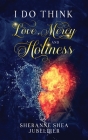 I Do think Love, Mercy and Holiness Cover Image