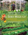 The Zero-Mile Diet: A Year-Round Guide to Growing Organic Food By Carolyn Herriot Cover Image