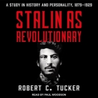 Stalin as Revolutionary 1879-1929: A Study in History and Personality By Robert C. Tucker, Paul Woodson (Read by) Cover Image