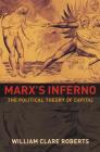 Marx's Inferno: The Political Theory of Capital By William Clare Roberts Cover Image
