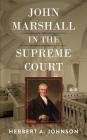 John Marshall in the Supreme Court By Herbert a. Johnson Cover Image