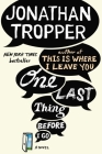 One Last Thing Before I Go: A Novel By Jonathan Tropper Cover Image