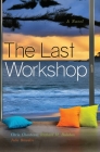 The Last Workshop By Chris Chouteau, Richard M. Balaban, Julie Bowden Cover Image