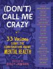 (Don't) Call Me Crazy: 33 Voices Start the Conversation about Mental Health By Kelly Jensen Cover Image