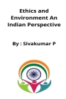 Ethics and Environment An Indian Perspective By Sivakumar P Cover Image