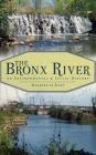 The Bronx River: An Environmental & Social History By Maarten de Kadt Cover Image