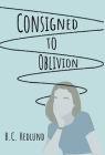 Consigned to Oblivion By B. C. Hedlund Cover Image