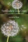 From Cradle to Global Citizen: finding our way in turbulent times By Lorraine Rose Cover Image