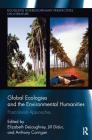 Global Ecologies and the Environmental Humanities: Postcolonial Approaches (Routledge Interdisciplinary Perspectives on Literature) By Elizabeth Deloughrey (Editor), Jill Didur (Editor), Anthony Carrigan (Editor) Cover Image