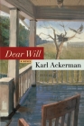 Dear Will: A Novel By Karl Ackerman Cover Image