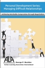 Managing Difficult Relationships: Achieving Workable Compromise through Negotiation Cover Image