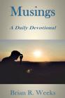 Musings: A Daily Devotional By Brian R. Weeks Cover Image