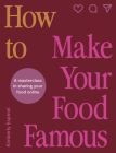 How To Make Your Food Famous: A Masterclass in Sharing Your Food Online By Kimberly Espinel Cover Image