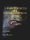 Luger Remington P. I.: Surviving Eminent Danger By Ken Blanton Cover Image