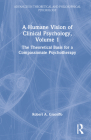 A Humane Vision of Clinical Psychology, Volume 1: The Theoretical Basis for a Compassionate Psychotherapy By Robert A. Graceffo Cover Image