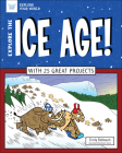 Explore the Ice Age!: With 25 Great Projects (Explore Your World) Cover Image