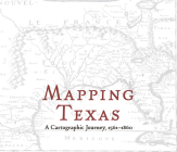 Mapping Texas: A Cartographic Journey, 1561-1860 Cover Image