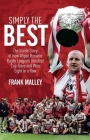 Simply the Best: The Inside Story of How Wigan Became Rugby League's Greatest Cup Team and Won Eight in a Row By Frank Malley Cover Image