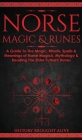 Norse Magic & Runes: A Guide To The Magic, Rituals, Spells & Meanings of Norse Magick, Mythology & Reading The Elder Futhark Runes Cover Image