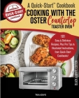 Cooking with the Oster Countertop Toaster Oven, A Quick-Start Cookbook: 101 Easy and Delicious Recipes, Plus Pro Tips and Illustrated Instructions, fr By Tara Adams Cover Image