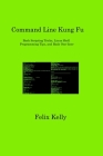 Command Line Kung Fu: Bash Scripting Tricks, Linux Shell Programming Tips, and Bash One-liner Cover Image
