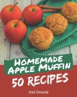 50 Homemade Apple Muffin Recipes: An Apple Muffin Cookbook You Will Love By Joni Granda Cover Image