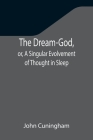 The Dream-God, or, A Singular Evolvement of Thought in Sleep Cover Image