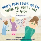 Angry Mom Loves Me Too: Bilingual book English - Croatian (standard and dialectal) By Marija Brezak Cover Image
