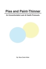 Piss and Paint-Thinner: An Uncomfortable Look at Health Protocols By Kirby Dallas Luigs (Editor), Ryan Dale Keller (Editor), Ross Carter Keller Cover Image
