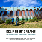 Eclipse of Dreams: The Undocumented-Led Struggle for Freedom By Marco Saavedra, Claudia Muñoz, Mariela Nuñez-Janes Cover Image